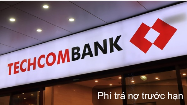 Techcombank quy định rõ ràng trong hợp đồng về phí phạt trả nợ trước hạn